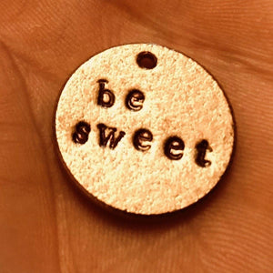 Be Sweet hand-stamped bronze charm, handmade in Arizona