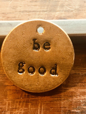 Be Good hand-stamped bronze charm, handmade in Arizona